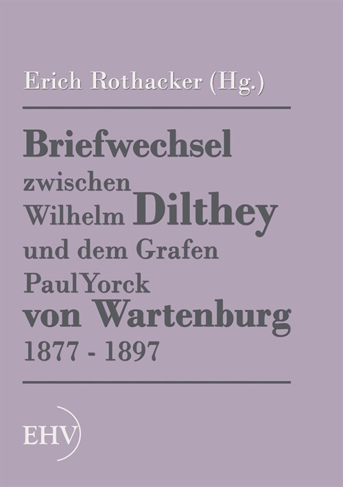 Briefwechsel zwischen Wilhelm Dilthey und dem Grafen Paul Yorck von Wartenburg 1877 - 1897 (Paperback)