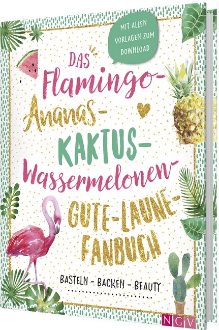 Das Flamingo-Ananas-Kaktus-Wassermelonen-Gute-Laune-Fanbuch (Hardcover)