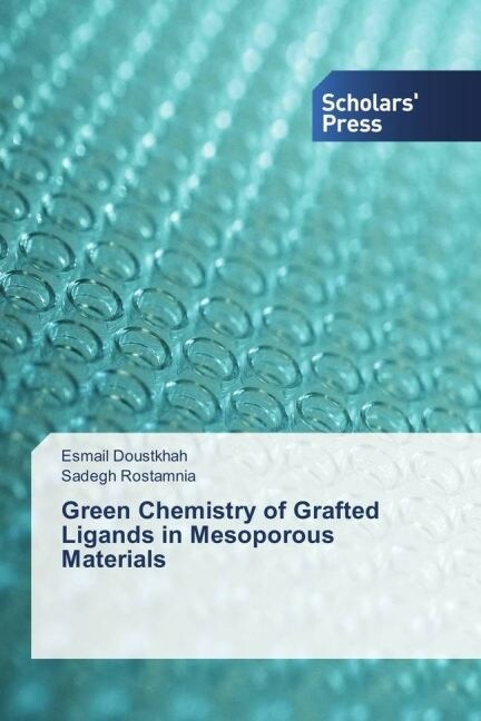 Green Chemistry of Grafted Ligands in Mesoporous Materials (Paperback)