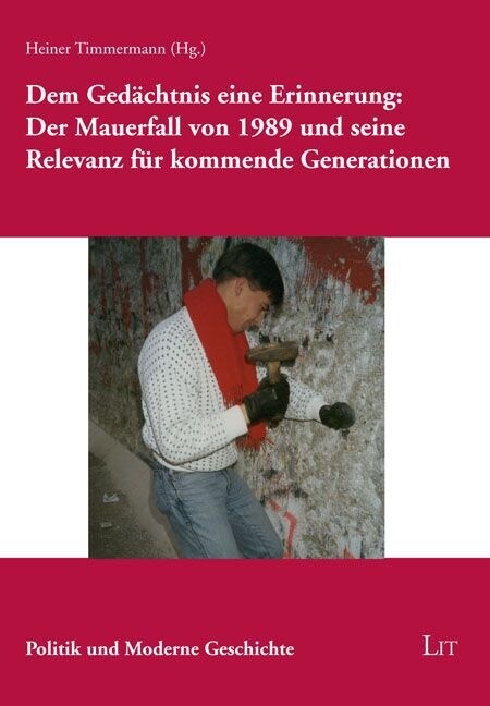 Dem Gedachtnis eine Erinnerung: Der Mauerfall von 1989 und seine Relevanz fur kommende Generationen (Paperback)