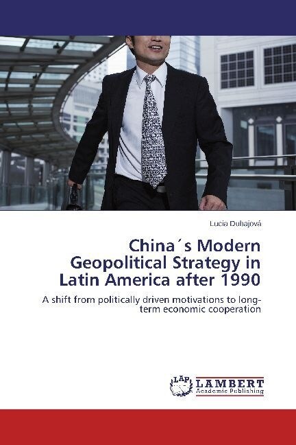 Chinas Modern Geopolitical Strategy in Latin America After 1990 (Paperback)