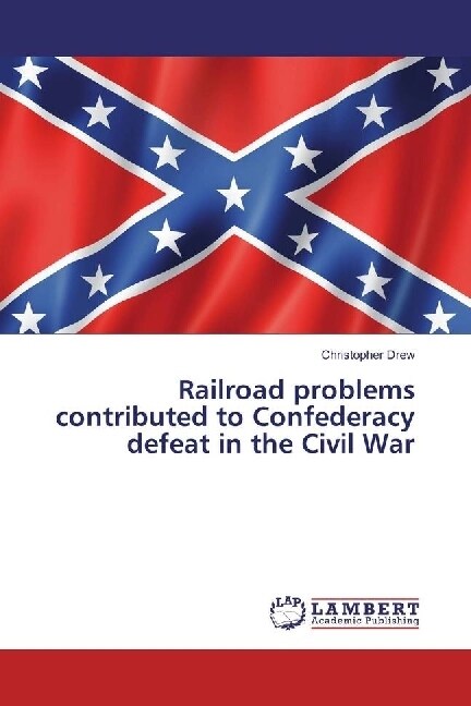 Railroad problems contributed to Confederacy defeat in the Civil War (Paperback)