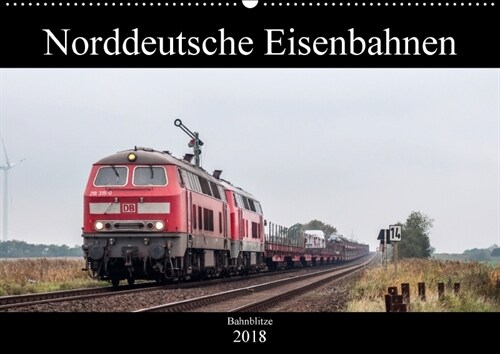 Norddeutsche Eisenbahnen (Wandkalender 2018 DIN A2 quer) Dieser erfolgreiche Kalender wurde dieses Jahr mit gleichen Bildern und aktualisiertem Kalend (Calendar)