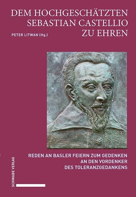 Dem Hochgeschatzten Sebastian Castellio Zu Ehren: Reden an Basler Feiern Zum Gedenken an Den Vordenker Des Toleranzgedankens (Paperback)