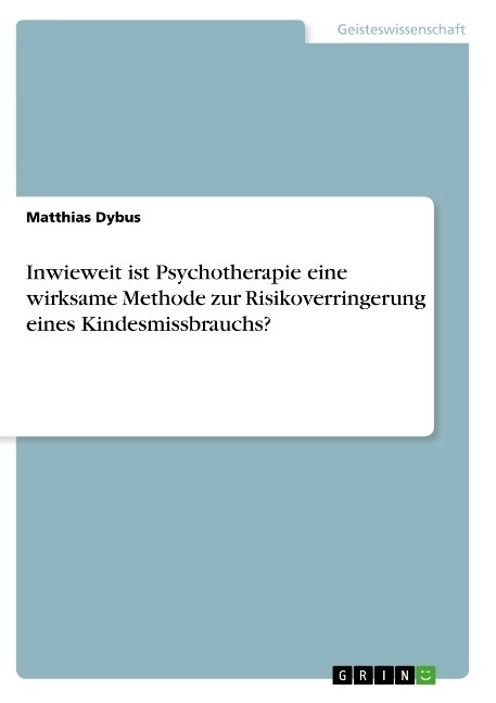 Inwieweit ist Psychotherapie eine wirksame Methode zur Risikoverringerung eines Kindesmissbrauchs？ (Paperback)