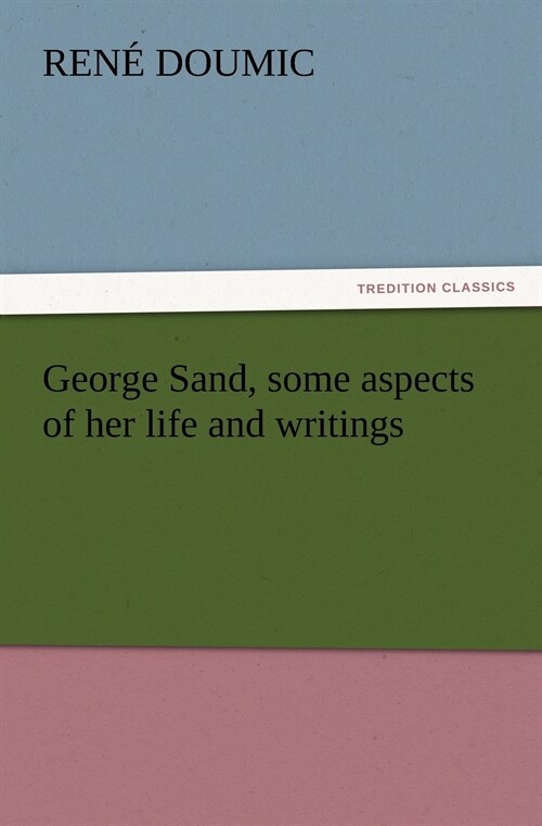 George Sand, some aspects of her life and writings (Paperback)