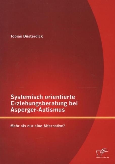 Systemisch orientierte Erziehungsberatung bei Asperger-Autismus: Mehr als nur eine Alternative？ (Paperback)