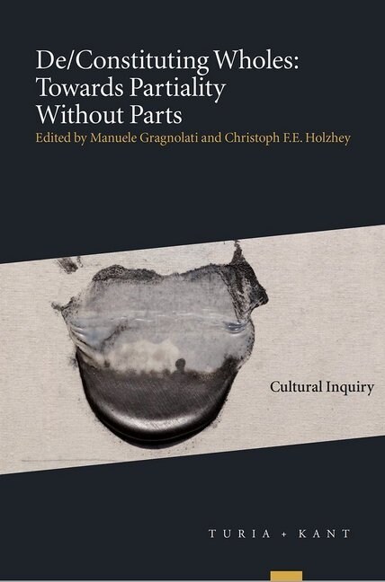 De/Constituting Wholes: Towards Partiality Without Parts (Paperback)
