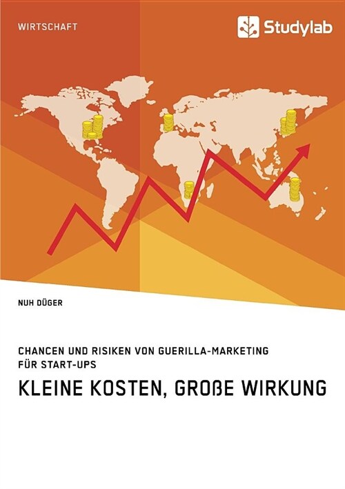 Kleine Kosten, gro? Wirkung. Chancen und Risiken von Guerilla-Marketing f? Start-Ups (Paperback)