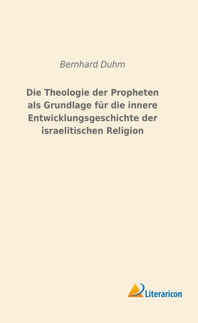 Die Theologie der Propheten als Grundlage fur die innere Entwicklungsgeschichte der israelitischen Religion (Paperback)