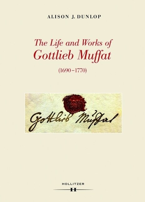 The Life and Works of Gottlieb Muffat (1690-1770) (Hardcover)