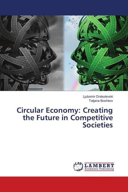 Circular Economy: Creating the Future in Competitive Societies (Paperback)