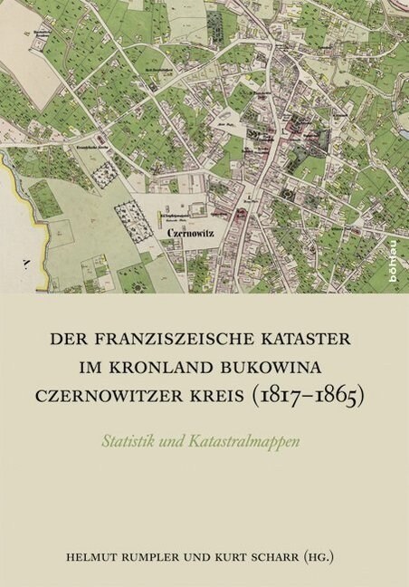 Der Franziszeische Kataster Im Kronland Bukowina/Czernowitzer Kreis (1817-1865): Statistik Und Katastralmappen (Hardcover, Aufl.)