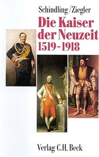 Die Kaiser der Neuzeit, 1519-1918 : Heiliges Römisches Reich, Österreich, Deutschland