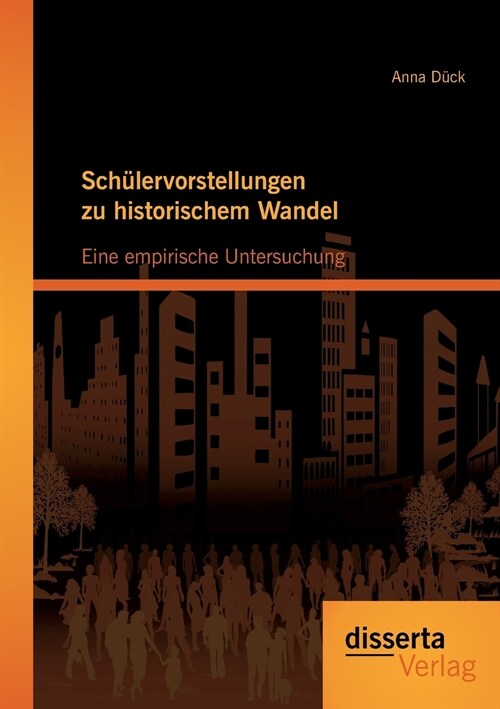 Sch?ervorstellungen zu historischem Wandel: Eine empirische Untersuchung (Paperback)