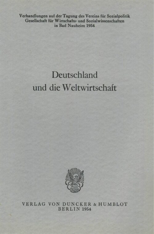 Deutschland Und Die Weltwirtschaft: Verhandlungen Auf Der Tagung Des Vereins Fur Socialpolitik in Bad Nauheim 1954 (Paperback)