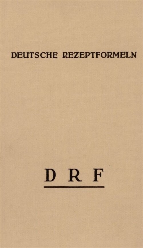 Deutsche Rezeptformeln, Drf: Einheitliche Rezeptvorschriften. Magistralformeln Nach Wirtschaftlichen Grundsatzen Zusammengestellt (Hardcover)