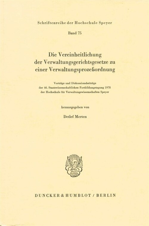 Die Vereinheitlichung Der Verwaltungsgerichtsgesetze Zu Einer Verwaltungsprozessordnung: Vortrage Und Diskussionsbeitrage Der 46. Staatswissenschaftli (Paperback)