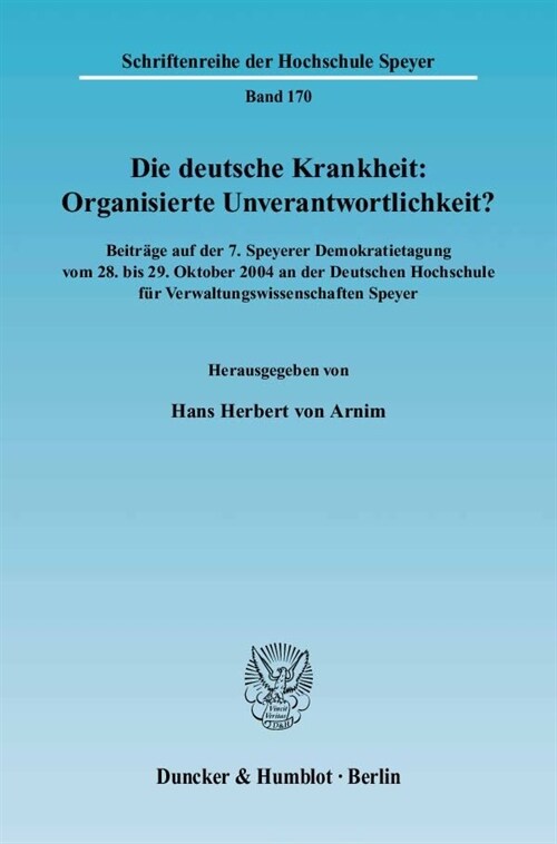 Die Deutsche Krankheit: Organisierte Unverantwortlichkeit?: Beitrage Auf Der 7. Speyerer Demokratietagung Vom 28. Bis 29. Oktober 24 an Der Deutschen (Paperback)