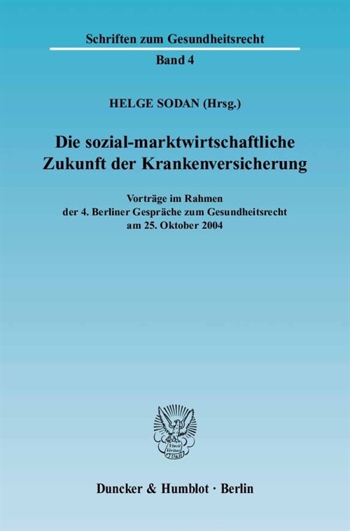 Die Sozial-Marktwirtschaftliche Zukunft Der Krankenversicherung: Vortrage Im Rahmen Der 4. Berliner Gesprache Zum Gesundheitsrecht Am 25. Oktober 24 (Paperback)