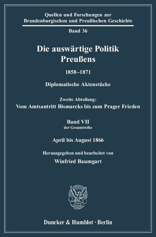 Die Auswartige Politik Preussens 1858-1871: Diplomatische Aktenstucke. Zweite Abteilung: Vom Amtsantritt Bismarcks Bis Zum Prager Frieden. Band VII (D (Paperback)