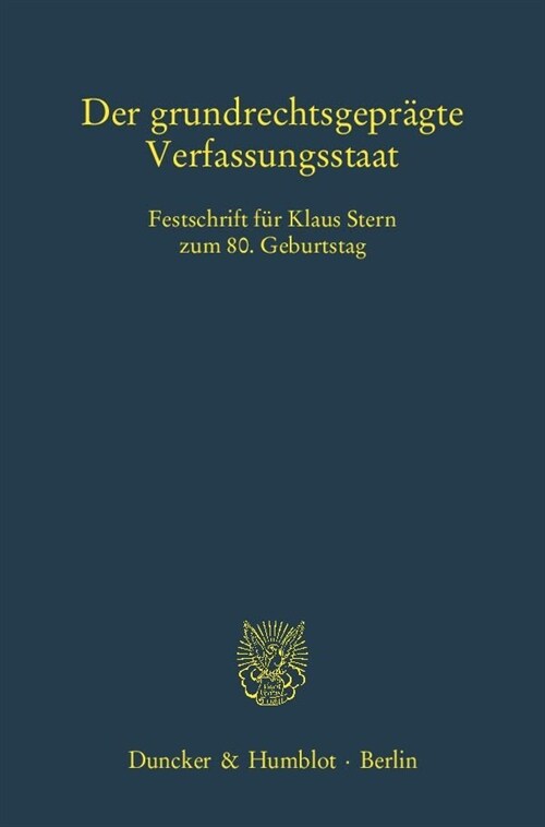 Der Grundrechtsgepragte Verfassungsstaat: Festschrift Fur Klaus Stern Zum 8. Geburtstag (Hardcover)