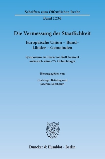 Die Vermessung Der Staatlichkeit: Europaische Union - Bund - Lander - Gemeinden. Symposium Zu Ehren Von Rolf Grawert Anlasslich Seines 75. Geburtstage (Paperback)