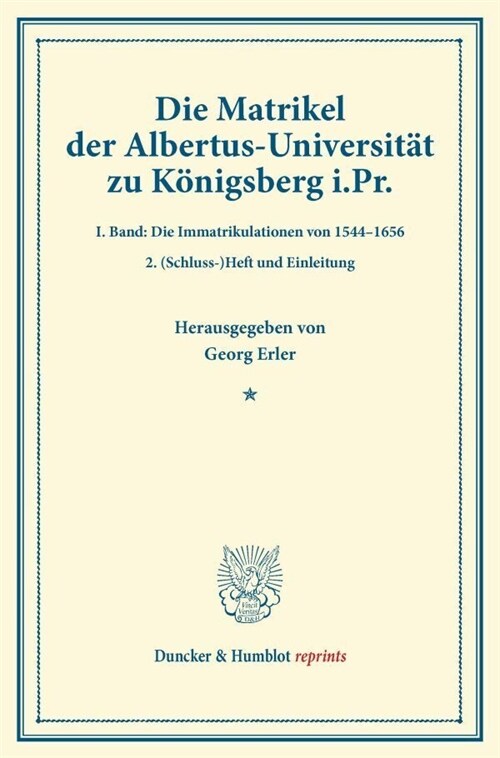 Die Matrikel Der Albertus-Universitat Zu Konigsberg I.PR: I. Band: Die Immatrikulationen Von 1544-1656. 2. (Schluss-)Heft Und Einleitung (S. 321-551). (Paperback)