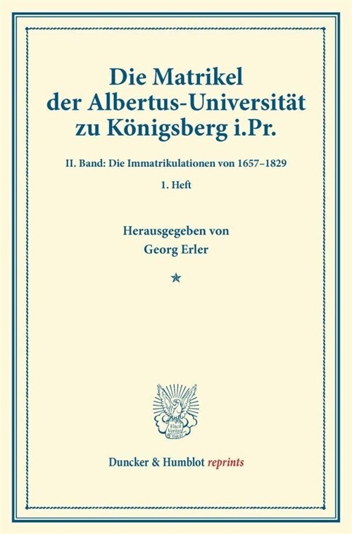 Die Matrikel Der Albertus-Universitat Zu Konigsberg I.PR: II. Band: Die Immatrikulationen Von 1657-1829. 1. Heft. (Publikation Des Vereins Fur Die Ges (Paperback)