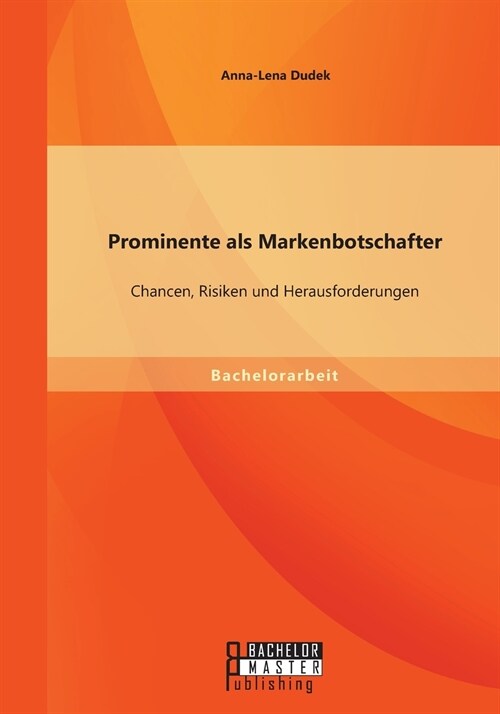 Prominente als Markenbotschafter: Chancen, Risiken und Herausforderungen (Paperback)