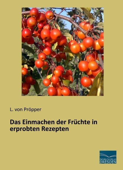 Das Einmachen der Fruchte in erprobten Rezepten (Paperback)