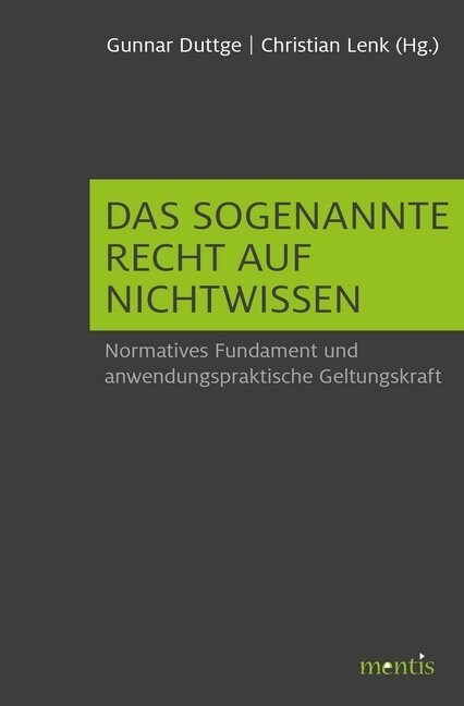 Das Sogenannte Recht Auf Nichtwissen: Normatives Fundament Und Anwendungspraktische Geltungskraft (Paperback)