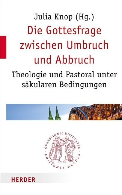 Die Gottesfrage Zwischen Umbruch Und Abbruch: Theologie Und Pastoral Unter Sakularen Bedingungen (Paperback)