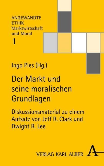 Der Markt Und Seine Moralischen Grundlagen: Diskussionsmaterial Zu Einem Aufsatz Von Jeff R. Clark Und Dwight R. Lee (Paperback)