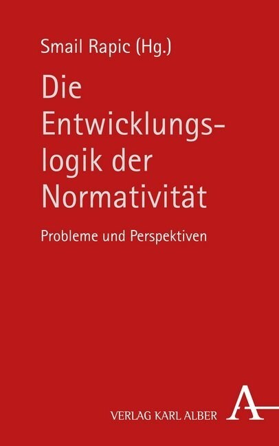 Die Entwicklungslogik Der Normativitat: Probleme Und Perspektiven (Hardcover)