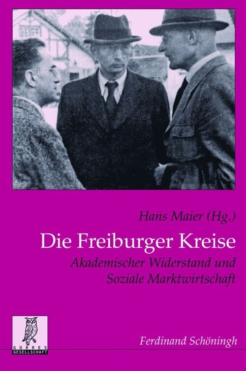 Die Freiburger Kreise: Akademischer Widerstand Und Soziale Marktwirtschaft (Paperback)