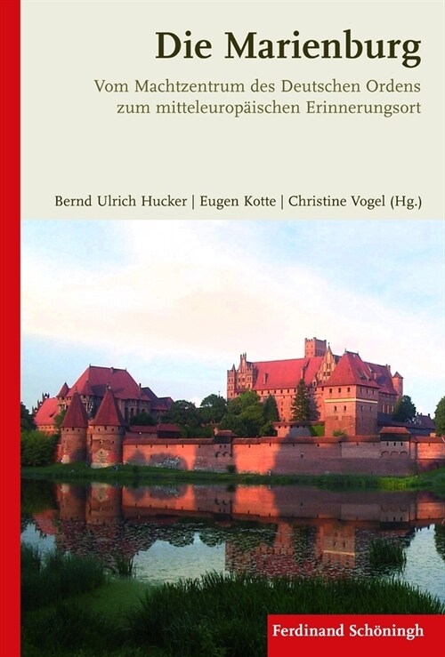 Die Marienburg: Vom Machtzentrum Des Deutschen Ordens Zum Mitteleurop?schen Erinnerungsort (Hardcover)