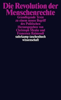 Die Revolution der Menschenrechte : Grundlegende Texte zu einem neuen Begriff des Politischen 1. Auflage