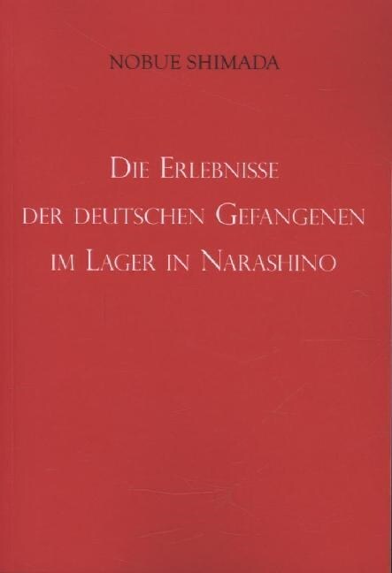 Die Erlebnisse der deutschen Gefangenen im Lager in Narashino (Paperback)