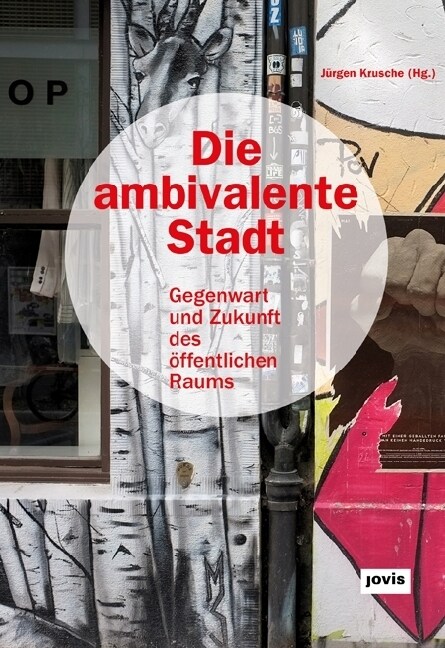 Die Ambivalente Stadt: Gegenwart Und Zukunft Des ?fentlichen Raums (Hardcover)