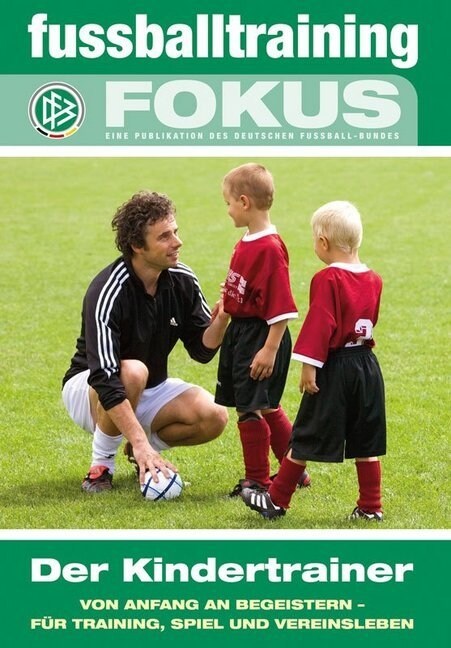 Der Kindertrainer - Von Anfang an begeistern - fur Training, Spiel und Vereinsleben (Paperback)