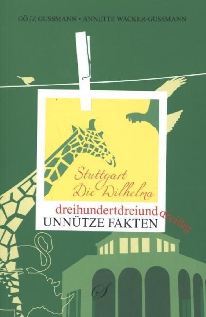 Dreihundertdreiunddreißig unnutze Fakten Stuttgart - Wilhelma (Paperback)