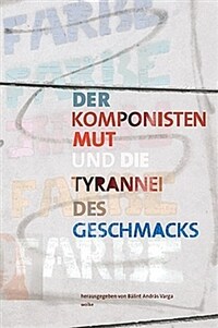 Der Komponisten Mut und die Tyrannei des Geschmacks