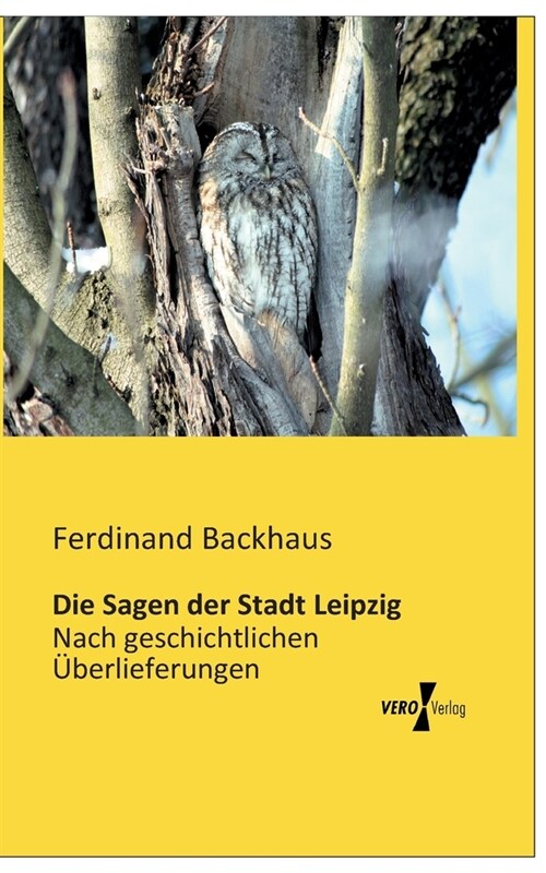 Die Sagen der Stadt Leipzig: Nach geschichtlichen ?erlieferungen (Paperback)