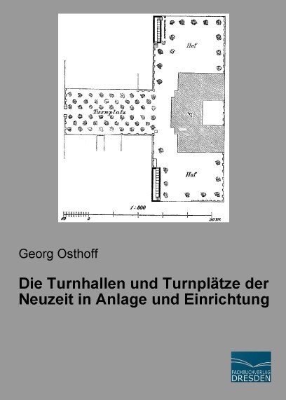 Die Turnhallen und Turnplatze der Neuzeit in Anlage und Einrichtung (Paperback)