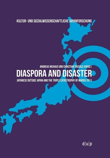 Diaspora and Disaster: Japanese Outside Japan and the Triple Catastrophy of March 2011 (Paperback)