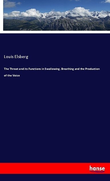 The Throat and its Functions in Swallowing, Breathing and the Production of the Voice (Paperback)