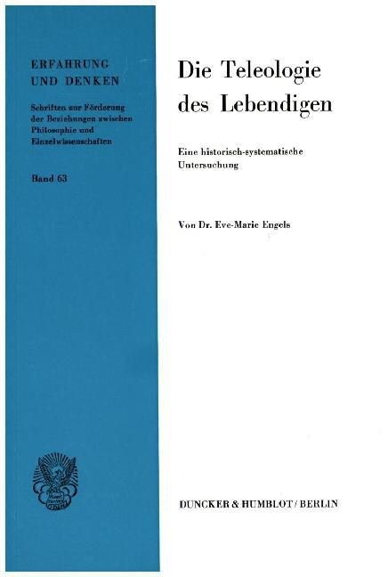 Die Teleologie Des Lebendigen: Kritische Uberlegungen Zur Neuformulierung Des Teleologieproblems in Der Angloamerikanischen Wissenschaftstheorie. Ein (Paperback)