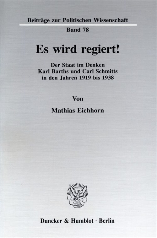 Es Wird Regiert!: Der Staat Im Denken Karl Barths Und Carl Schmitts in Den Jahren 1919 Bis 1938 (Paperback)