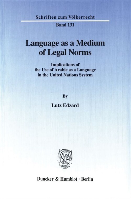 Language as a Medium of Legal Norms: Implications of the Use of Arabic as a Language in the United Nations System (Paperback)